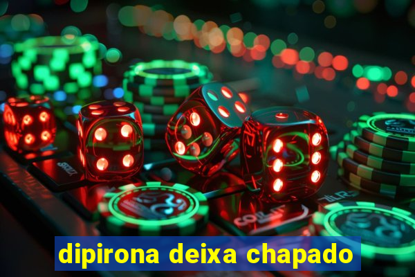 dipirona deixa chapado